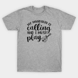 My Mandolin Is Calling and I Must Play T-Shirt